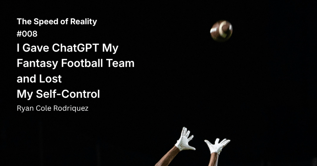 #008 I Gave ChatGPT My Fantasy Football Team and Lost My&nbsp;Self-Control