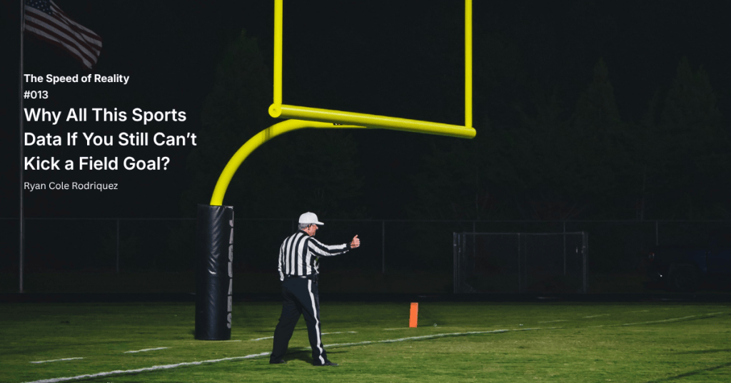 Why All This Sports Data If You Still Can’t Kick a Field Goal?